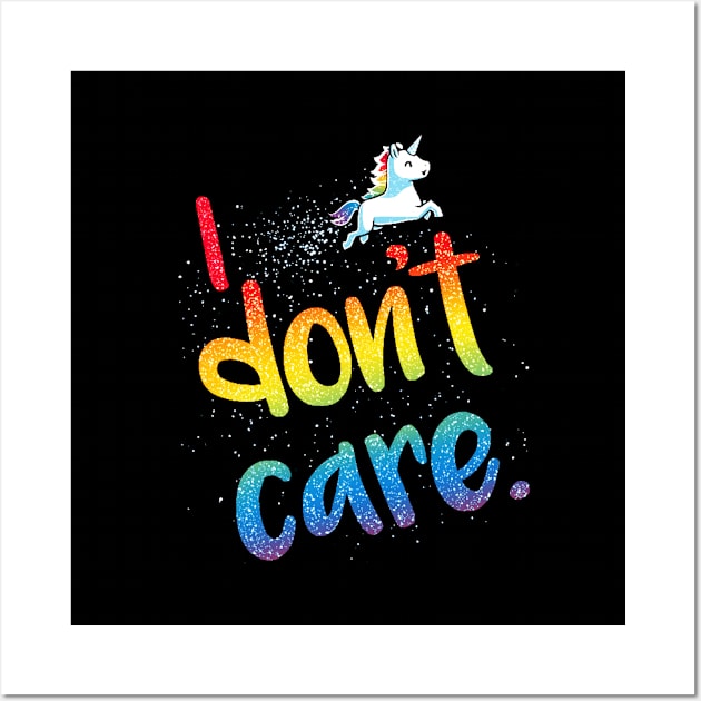 I Don't Care! Cute Funny Cool Unicorn Lover  Sarcastic Humor Quote Animal Lover Artwork Wall Art by LazyMice